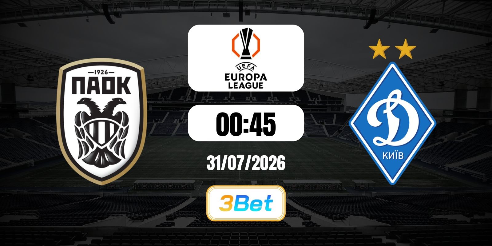 3BET Soi kèo PAOK Thessaloniki vs Dynamo Kiev 00h45 ngày 31/07/2026 -  Cúp UEFA