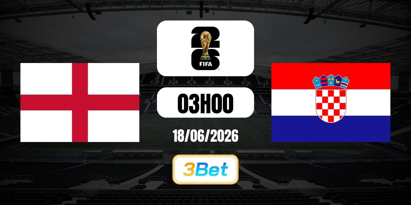 3BET Soi kèo Anh vs Croatia 03h00 ngày 18/06/2026 - World Cup